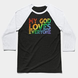 My God Loves Everyone (rainbow text, distressed font) Baseball T-Shirt